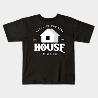 HOUSE MUSIC  - Elevates The Vibe Kids T-Shirt